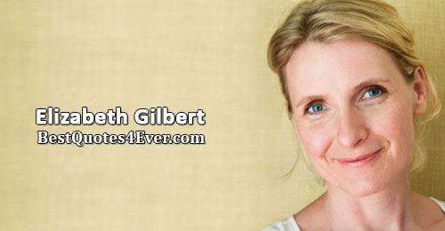Elizabeth Gilbert Quotes at Best Quotes Ever