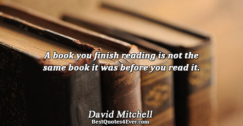 A book you finish reading is not the same book it was before you read it..