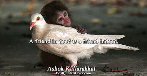 A friend in deed is a friend indeed.. Ashok Kallarakkal Friendship Sayings