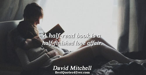 A half-read book is a half-finished love affair.. David Mitchell Love Sayings