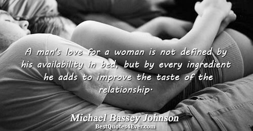 A man's love for a woman is not defined by his availability in bed, but by