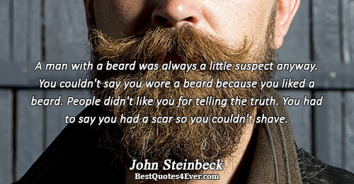 A man with a beard was always a little suspect anyway. You couldn't say you wore