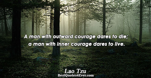 A man with outward courage dares to die; a man with inner courage dares to live..