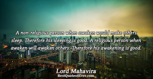 A non-religious person when awaken would make others sleep. Therefore his sleeping is good. A religious