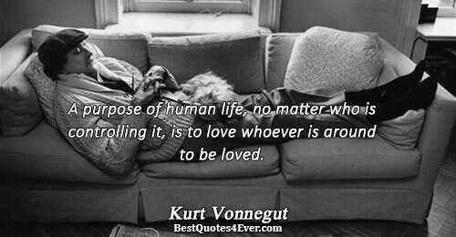 A purpose of human life, no matter who is controlling it, is to love whoever is