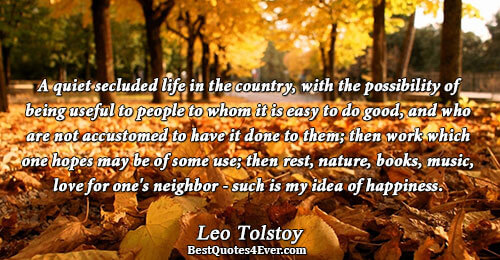 A quiet secluded life in the country, with the possibility of being useful to people to