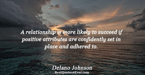 A relationship is more likely to succeed if positive attributes are confidently set in place and