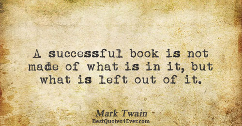 A successful book is not made of what is in it, but what is left out