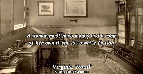 A woman must have money and a room of her own if she is to write