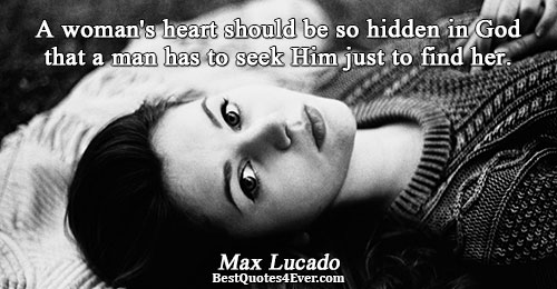 A woman's heart should be so hidden in God that a man has to seek Him