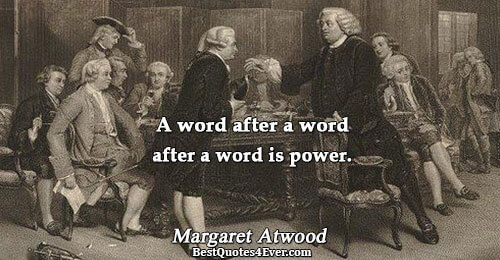 A word after a word after a word is power.. Margaret Atwood 