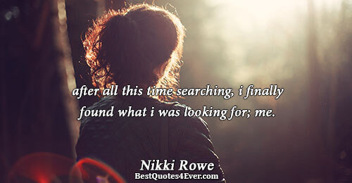 after all this time searching, i finally found what i was looking for; me.. Nikki Rowe