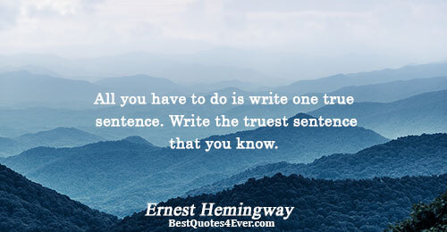 All you have to do is write one true sentence. Write the truest sentence that you