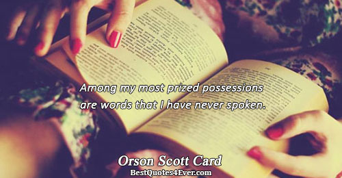 Among my most prized possessions are words that I have never spoken.. Orson Scott Card Words