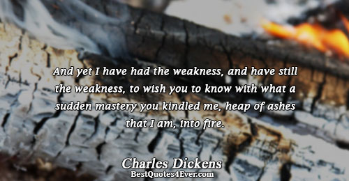 ‎And yet I have had the weakness, and have still the weakness, to wish you to