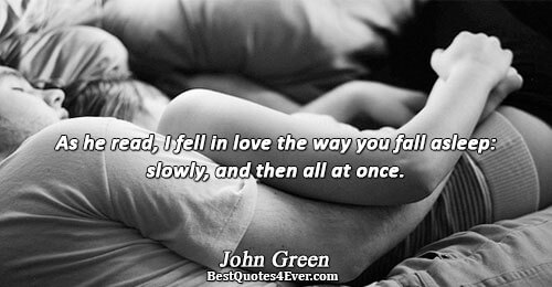 As he read, I fell in love the way you fall asleep: slowly, and then all