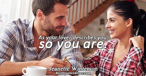 As your lover describes you, so you are.. Jeanette Winterson Love Quotes