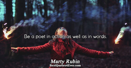 Be a poet in action as well as in words.. Marty Rubin Best Poetry Quotes