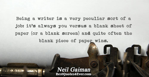 Being a writer is a very peculiar sort of a job: it's always you versus a