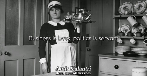 Business is boss, politics is servant.. Amit Kalantri 