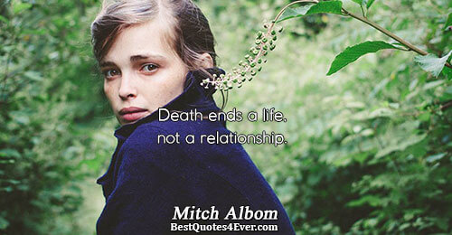 Death ends a life, not a relationship.. Mitch Albom Best Life Quotes