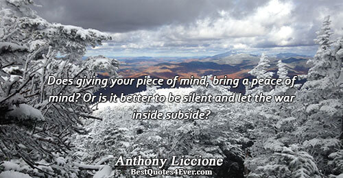 Does giving your piece of mind, bring a peace of mind? Or is it better to