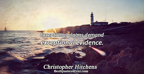 [E]xceptional claims demand exceptional evidence.. Christopher Hitchens Famous God Quotes