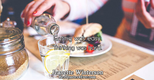 Eating was easy. Thinking was hard.. Jeanette Winterson Humour Quotes