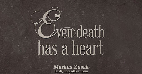 Even death has a heart.. Markus Zusak Best Life Quotes