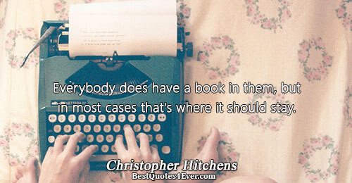Everybody does have a book in them, but in most cases that's where it should stay..