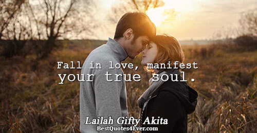 Fall in love, manifest your true soul.. Lailah Gifty Akita Wise Words Quotes