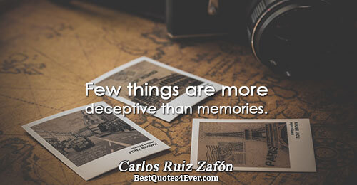 Few things are more deceptive than memories.. Carlos Ruiz Zafón Best Truth Quotes