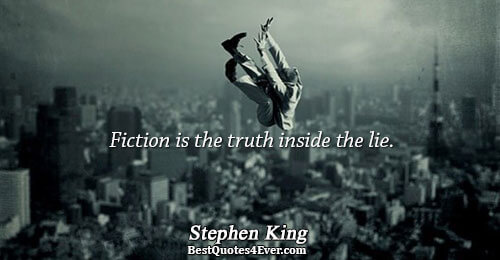 Fiction is the truth inside the lie.. Stephen King Best Writing Quotes