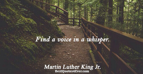 Find a voice in a whisper.. Martin Luther King Jr. Life Sayings