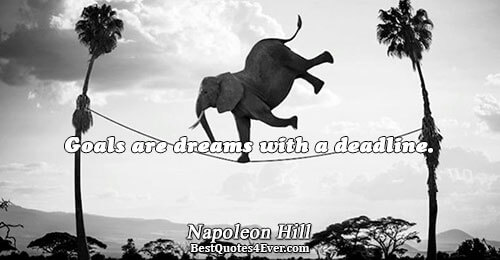 Goals are dreams with a deadline.. Napoleon Hill Inspiration Messages