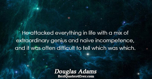 He attacked everything in life with a mix of extraordinary genius and naive incompetence, and it