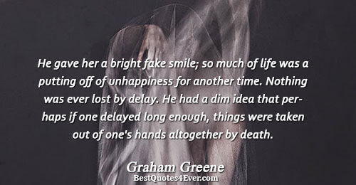 He gave her a bright fake smile; so much of life was a putting off of