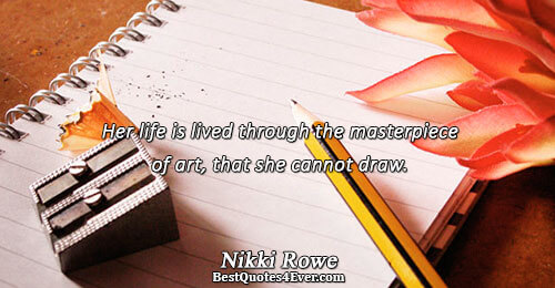 Her life is lived through the masterpiece of art, that she cannot draw.. Nikki Rowe Best