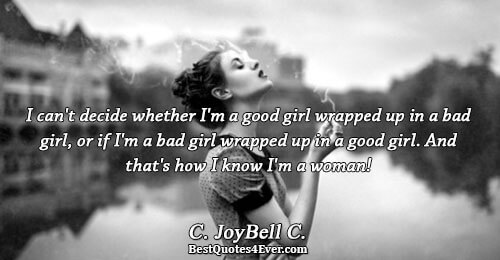 I can't decide whether I'm a good girl wrapped up in a bad girl, or if