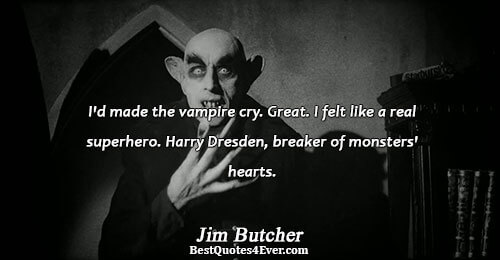 I'd made the vampire cry. Great. I felt like a real superhero. Harry Dresden, breaker of