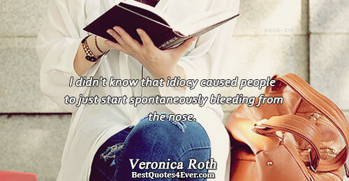 I didn't know that idiocy caused people to just start spontaneously bleeding from the nose.. Veronica