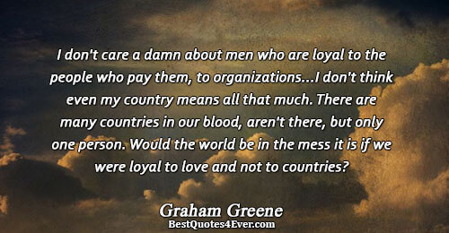 I don't care a damn about men who are loyal to the people who pay them,