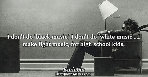 I don't do 'black music,' I don't do 'white music'...I make fight music, for high school