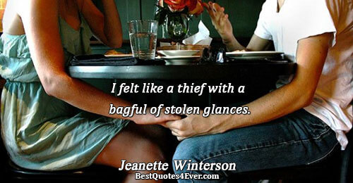 I felt like a thief with a bagful of stolen glances.. Jeanette Winterson 