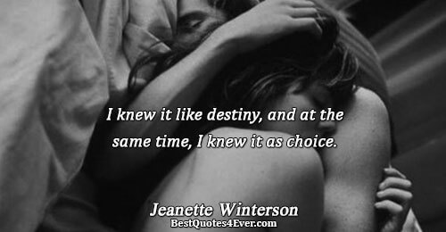 I knew it like destiny, and at the same time, I knew it as choice.. Jeanette