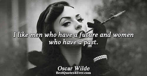 I like men who have a future and women who have a past.. Oscar Wilde Famous