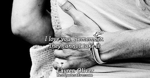 I love you. Remember. They cannot take it. Lauren Oliver Love Quotes