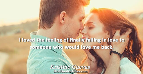 I loved the feeling of finally falling in love to someone who would love me back..