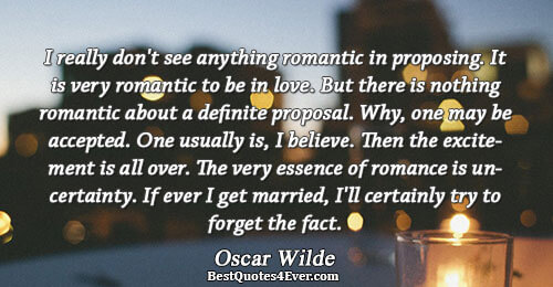 I really don't see anything romantic in proposing. It is very romantic to be in love.