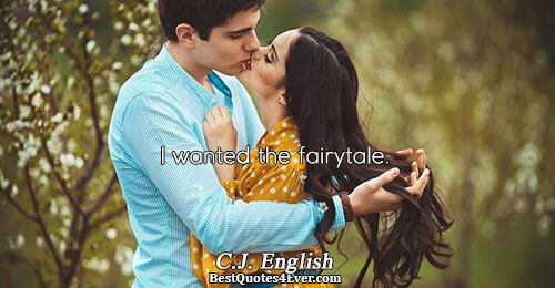 I wanted the fairytale.. C.J. English Marriage Sayings